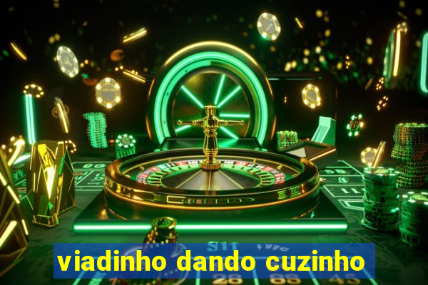 viadinho dando cuzinho